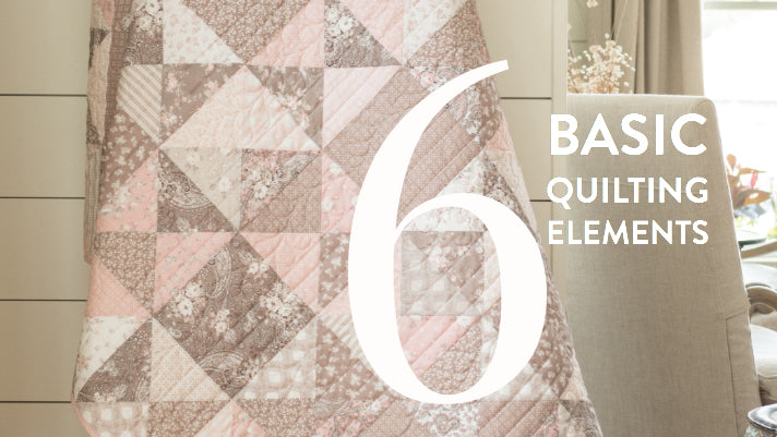 My 6 Basic Elements of Quilting